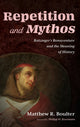 Book cover of: Repetition and Mythos. By: Matthew R Boulter