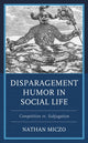Book cover of: Disparagement Humor in Social Life. By: Nathan Miczo
