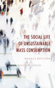 Book cover of: Social Life of Unsustainable Mass Consumption. By: Magnus Boström