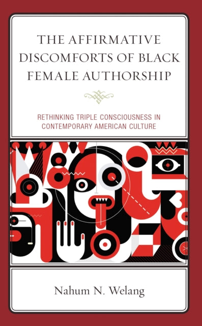 Book cover of: Affirmative Discomforts of Black Female Authorship. By: Nahum N. Welang