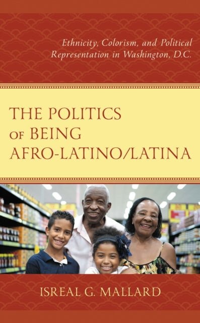 Book cover of: Politics of Being Afro-Latino/Latina. By: Isreal G. Mallard