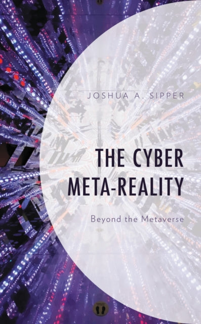 Book cover of: Cyber Meta-Reality. By: Joshua A. Sipper