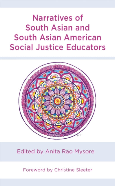Book cover of: Narratives of South Asian and South Asian American Social Justice Educators. By: Anita Rao Mysore