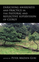 Book cover of: Enriching Awareness and Practice in the Pastoral and Reflective Supervision of Clergy. By: Peter Madsen Gubi