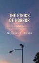 Book cover of: Ethics of Horror. By: Michael Joseph Burke