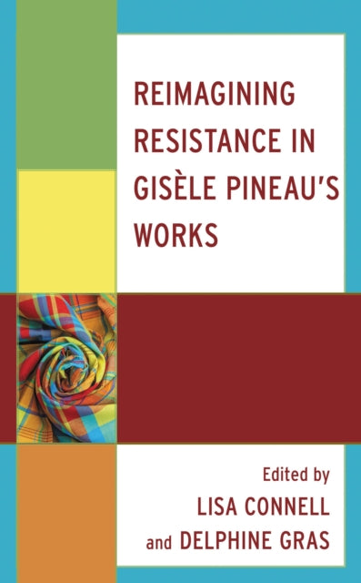 Book cover of: Reimagining Resistance in Gisele Pineau’s Works. By: Lisa Connell