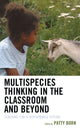 Book cover of: Multispecies Thinking in the Classroom and Beyond. By: Patty Born