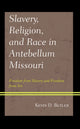 Book cover of: Slavery, Religion, and Race in Antebellum Missouri. By: Kevin D. Butler