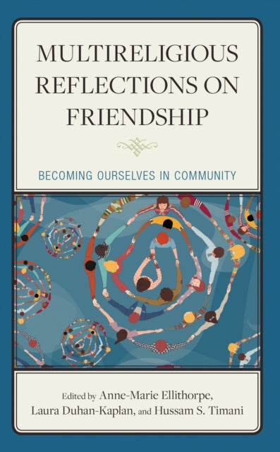 Book cover of: Multireligious Reflections on Friendship. By: Anne-Marie Ellithorpe