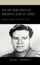 Book cover of: Life and Times of Sergeant Jose M. Lopez. By: Manuel F. Medrano