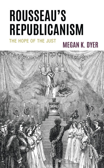 Book cover of: Rousseau’s Republicanism. By: Megan K. Dyer