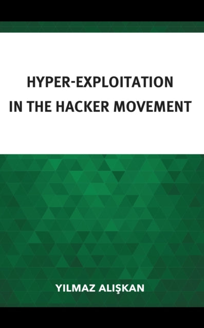 Book cover of: Hyper-Exploitation in the Hacker Movement. By: Yılmaz Alışkan