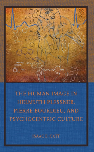 Book cover of: Human Image in Helmuth Plessner, Pierre Bourdieu, and Psychocentric Culture. By: Isaac E. Catt