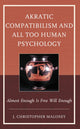 Book cover of: Akratic Compatibilism and All Too Human Psychology. By: J. Christopher Maloney