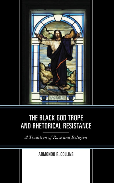 Book cover of: Black God Trope and Rhetorical Resistance. By: Armondo R. Collins