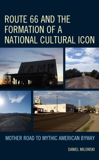 Book cover of: Route 66 and the Formation of a National Cultural Icon. By: Daniel Milowski