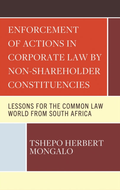 Book cover of: Enforcement of Actions in Corporate Law by Non-Shareholder Constituencies. By: Tshepo Herbert Mongalo