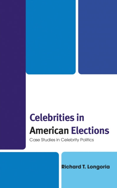 Book cover of: Celebrities in American Elections. By: Richard T. Longoria