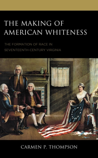Book cover of: Making of American Whiteness. By: Carmen Thompson
