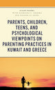 Book cover of: Parents, Children, Teens, and Psychological Viewpoints on Parenting Practices in Kuwait and Greece. By: Juliet Dinkha
