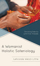 Book cover of: Womanist Holistic Soteriology. By: Lahronda Welch Little