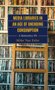 Book cover of: Media Libraries in an Age of Unending Consumption. By: Mike Van Esler