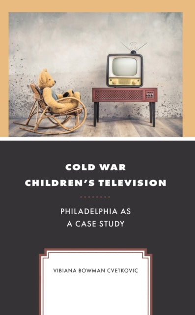 Book cover of: Cold War Children's Television. By: Vibiana Bowman Cvetkovic