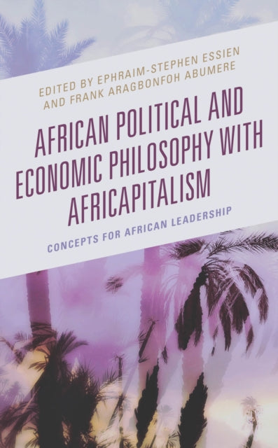 Book cover of: African Political and Economic Philosophy with Africapitalism. By: Ephraim-Stephen Essien