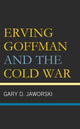 Book cover of: Erving Goffman and the Cold War. By: Gary D. Jaworski
