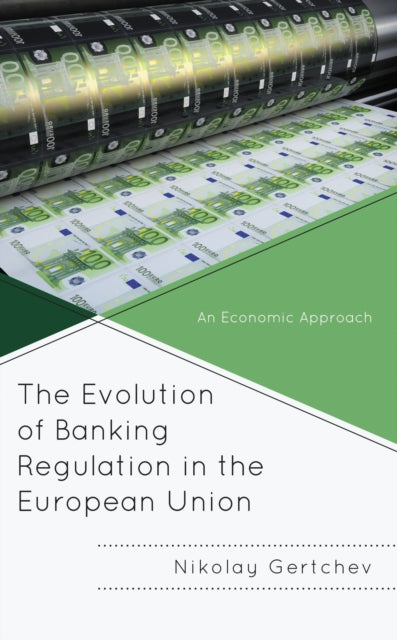 Book cover of: Evolution of Banking Regulation in the European Union. By: Nikolay Gertchev