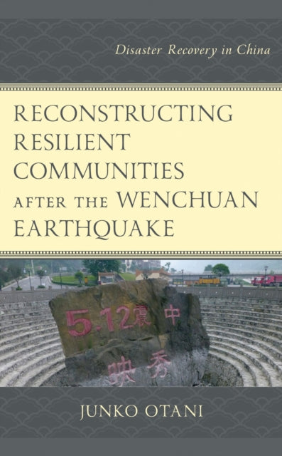 Book cover of: Reconstructing Resilient Communities after the Wenchuan Earthquake. By: Junko Otani