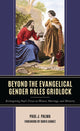 Book cover of: Beyond the Evangelical Gender Roles Gridlock. By: Paul J. Palma