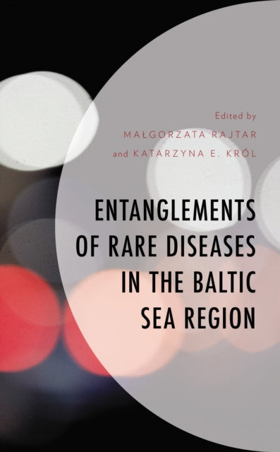 Book cover of: Entanglements of Rare Diseases in the Baltic Sea Region. By: Małgorzata Rajtar