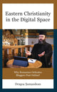 Book cover of: Eastern Christianity in the Digital Space. By: Drago?-Ioan ?am?udean