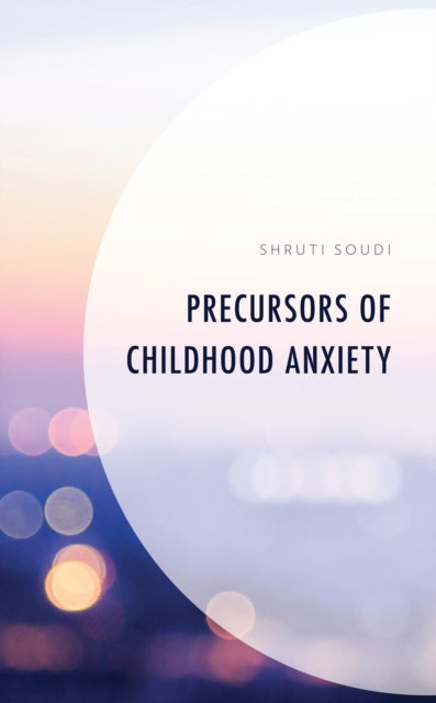 Book cover of: Precursors of Childhood Anxiety. By: Shruti Soudi