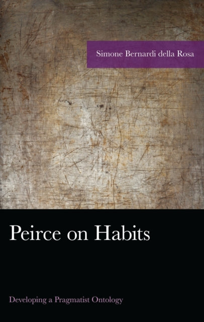 Book cover of: Peirce on Habits. By: BERNARDI DELLA ..