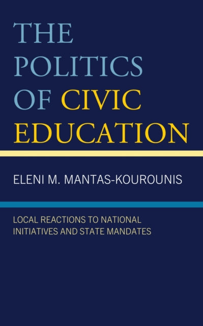 Book cover of: Politics of Civic Education. By: Eleni M. Mantas-Kourounis