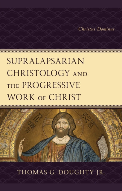 Book cover of: Supralapsarian Christology and the Progressive Work of Christ. By: Doughty, Thomas G., Jr.