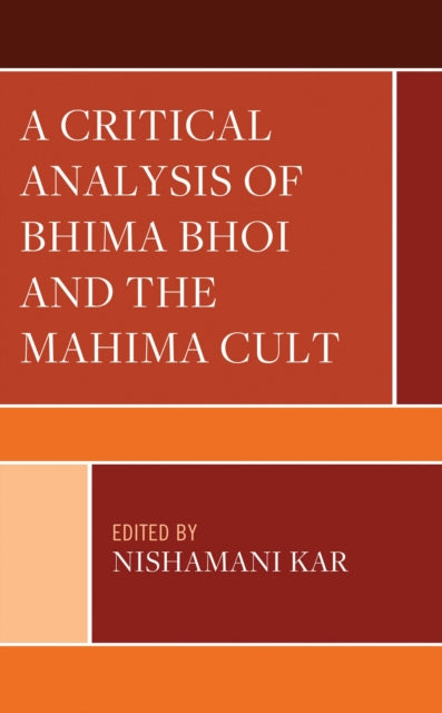 Book cover of: Critical Analysis of Bhima Bhoi and the Mahima Cult. By: Nishamani Kar