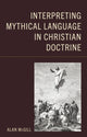 Book cover of: Interpreting Mythical Language in Christian Doctrine. By: Alan McGill