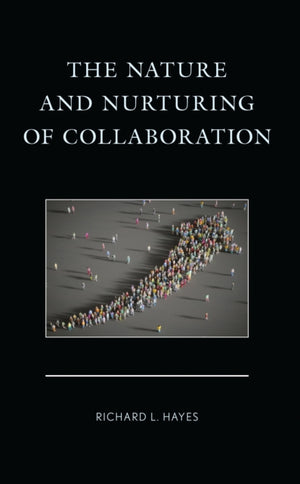 The Nature and Nurturing of Collaboration
