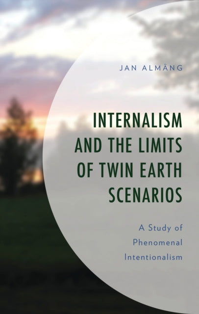 Book cover of: Internalism and the Limits of Twin Earth Scenarios. By: Jan Almäng