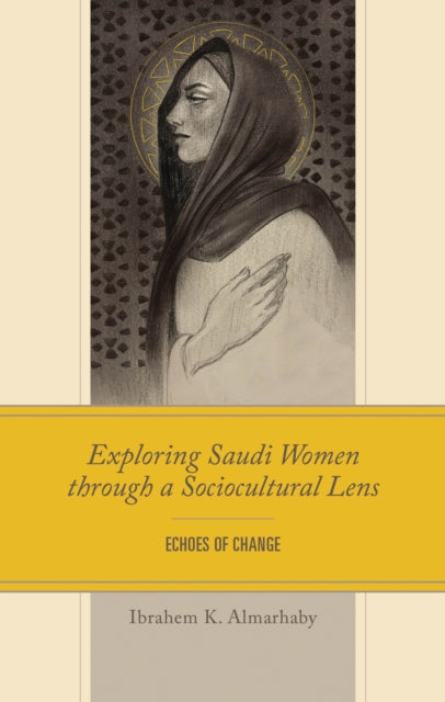 Book cover of: Exploring Saudi Women through a Sociocultural Lens. By: Ibrahem K. Almarhaby