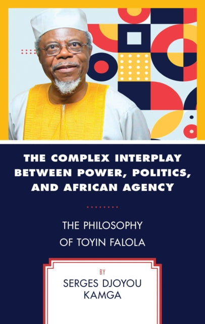 Book cover of: Complex Interplay between Power, Politics, and African Agency. By: Serges Djoyou Kamga