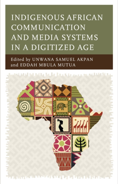 Book cover of: Indigenous African Communication and Media Systems in a Digitized Age. By: Unwana Samuel Akpan