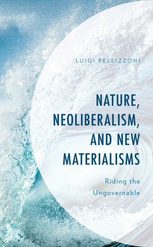 Nature, Neoliberalism, and New Materialisms