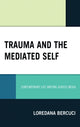 Book cover of: Trauma and the Mediated Self. By: Loredana Bercuci