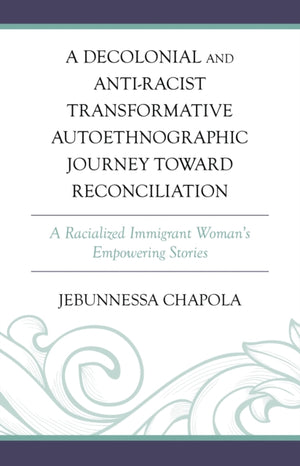 A Decolonial and Anti-Racist Transformative Autoethnographic Journey toward Reconciliation