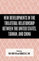 Book cover of: New Developments in the Trilateral Relationship between the United States, Taiwan, and China