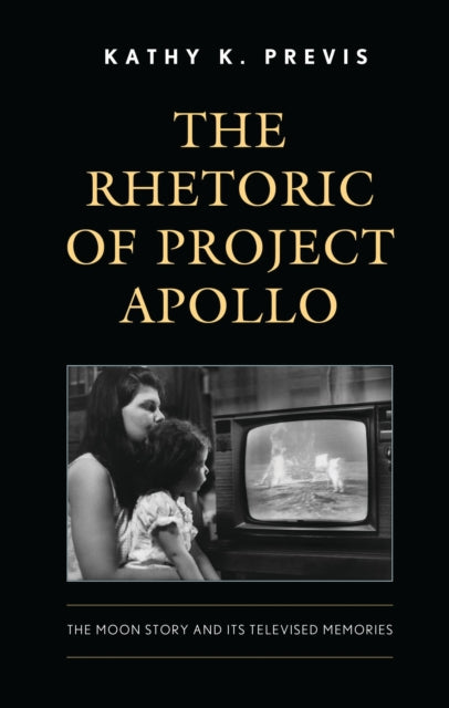 Book cover of: Rhetoric of Project Apollo. By: Kathy K. Previs